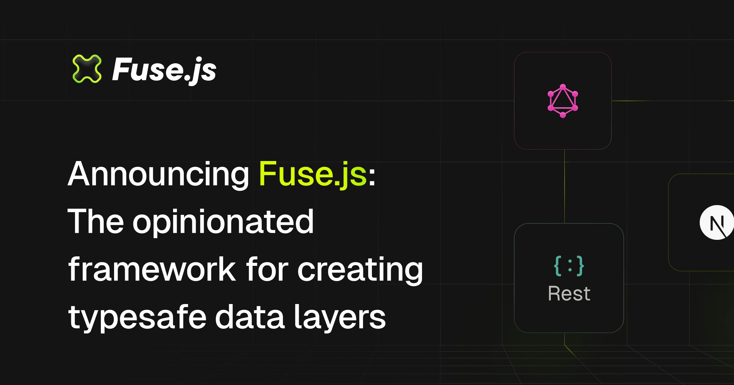 Announcing Fuse.js: The opinionated framework for creating typesafe data layers