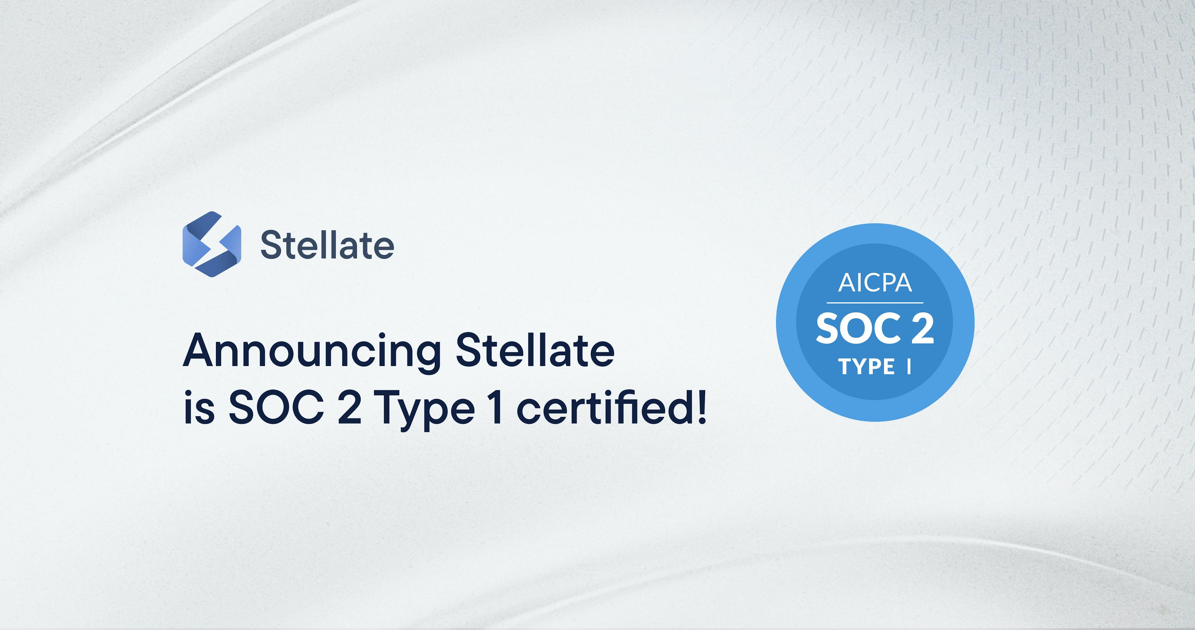 Announcing Stellate is SOC 2 Type 1 certified!