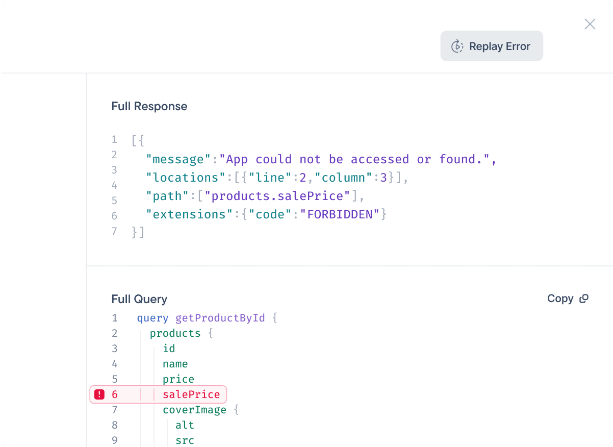 Instrument and replay the errors directly from Stellate. Re-run the original request using its original variables. Requesting your users to reproduce the errors is a thing of the past.