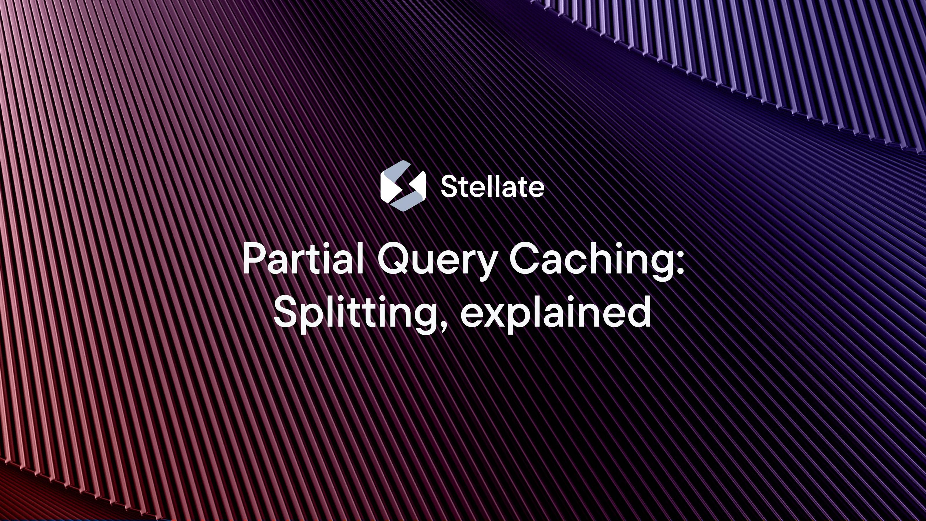 Partial Query Caching: Splitting, explained