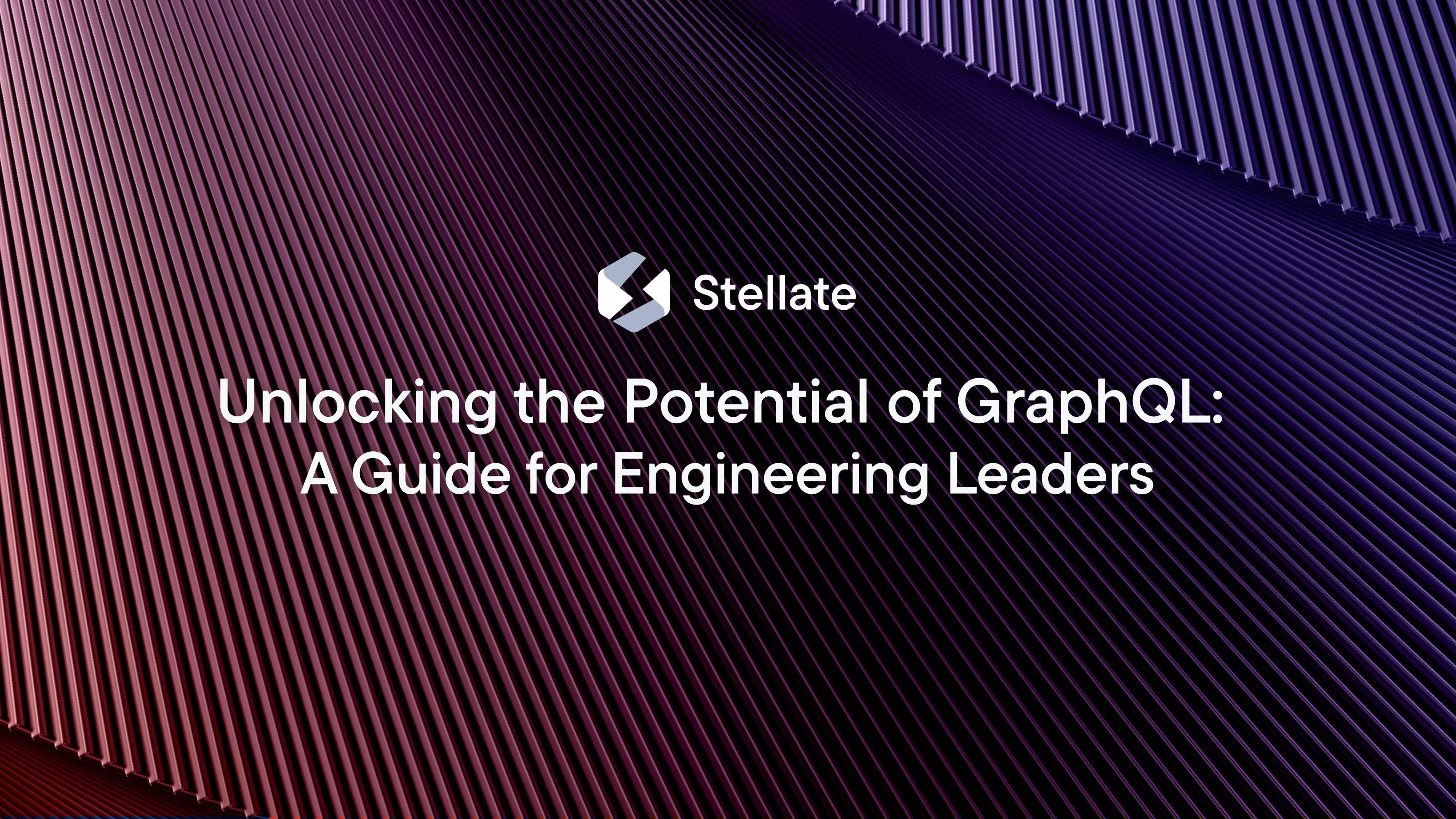 Unlocking the Potential of GraphQL: A Guide for Engineering Leaders