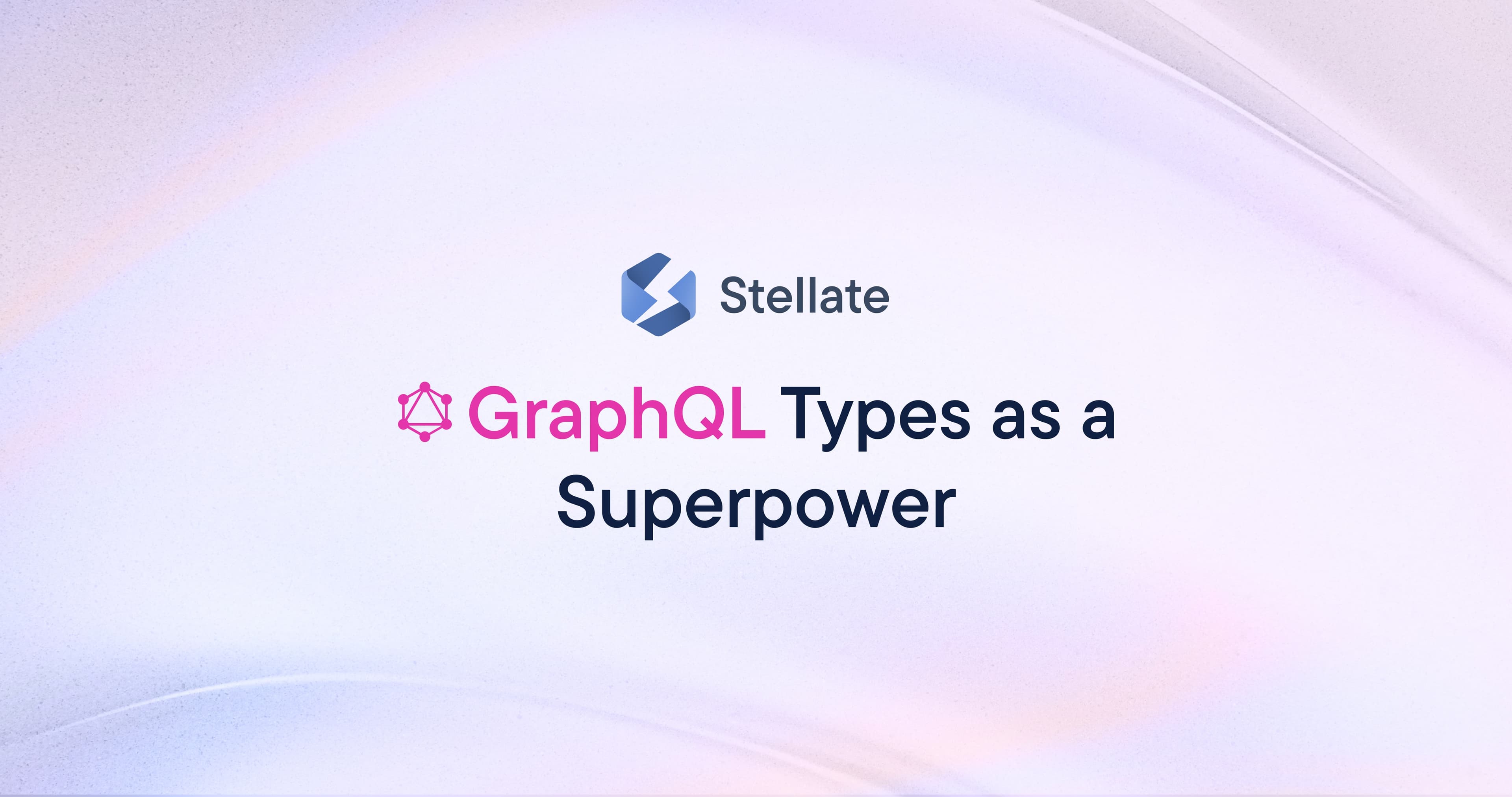 GraphQL Types as a Superpower